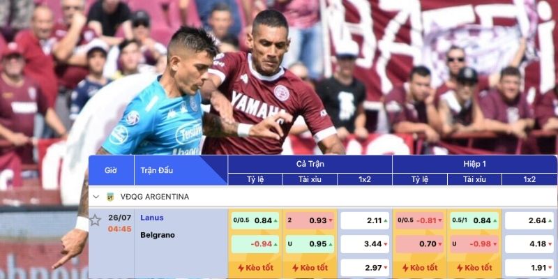 Tỷ lệ kèo trận đấu giữa Lanus vs Belgrano - 04h45 ngày 26/07/2024